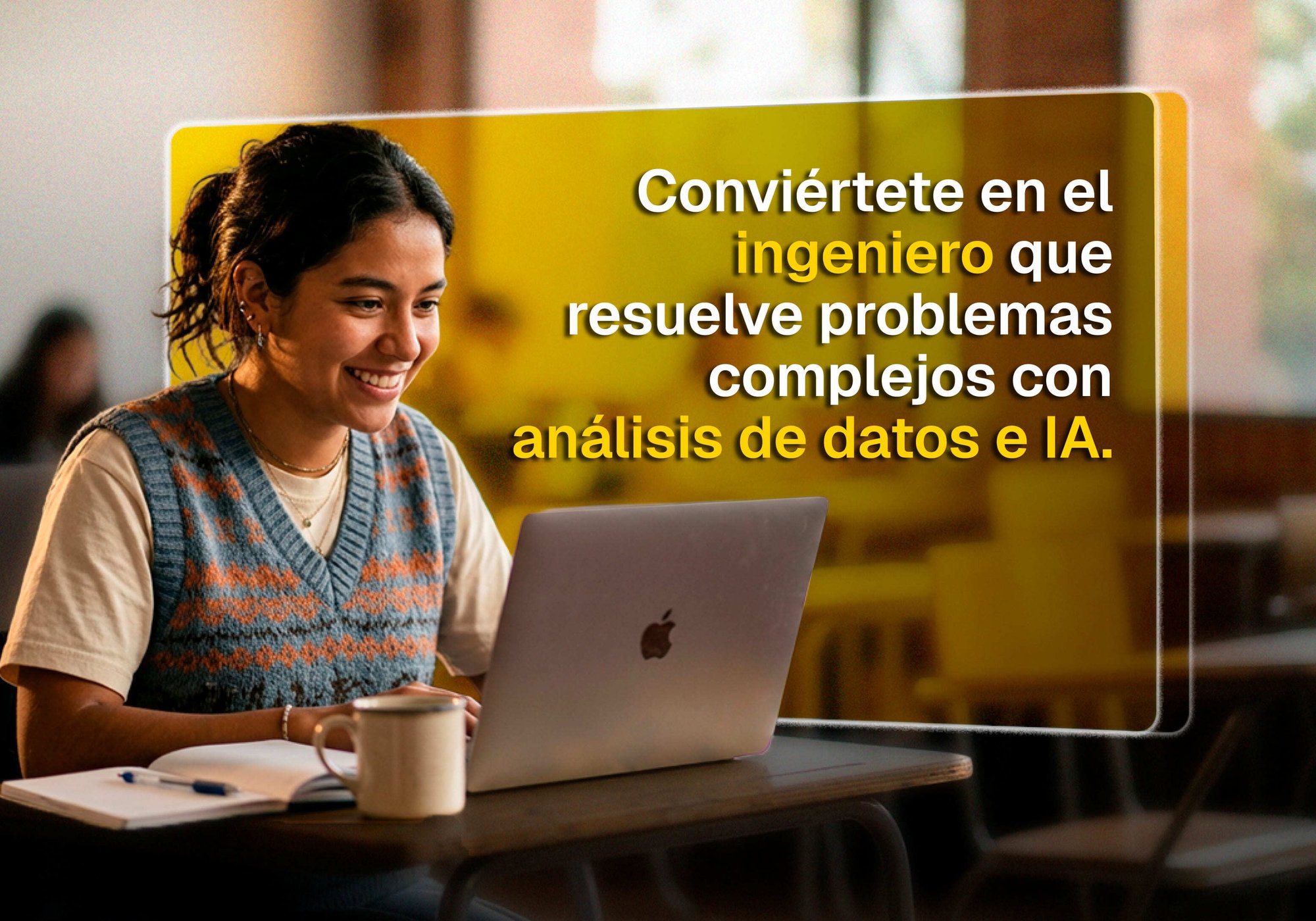 Conviértete en el ingeniero que resuelve problemas complejos con análisis de datos e IA. Conviértete en el ingeniero que resuelve problemas complejos con análisis de datos e IA.